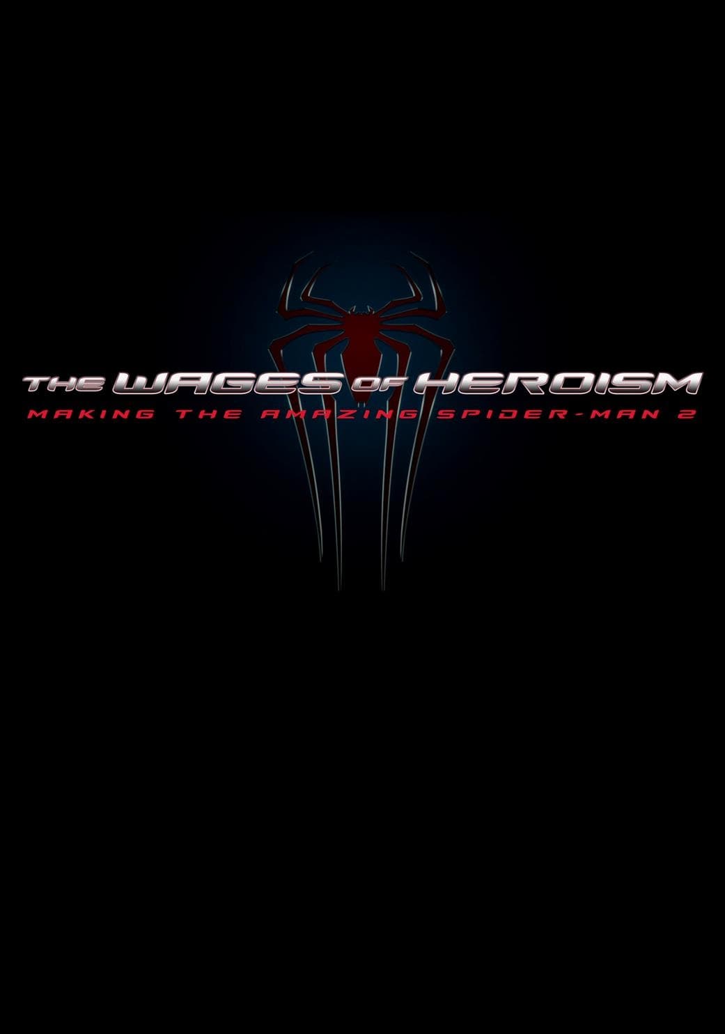 Постер The Wages of Heroism: Making The Amazing Spider-Man 2